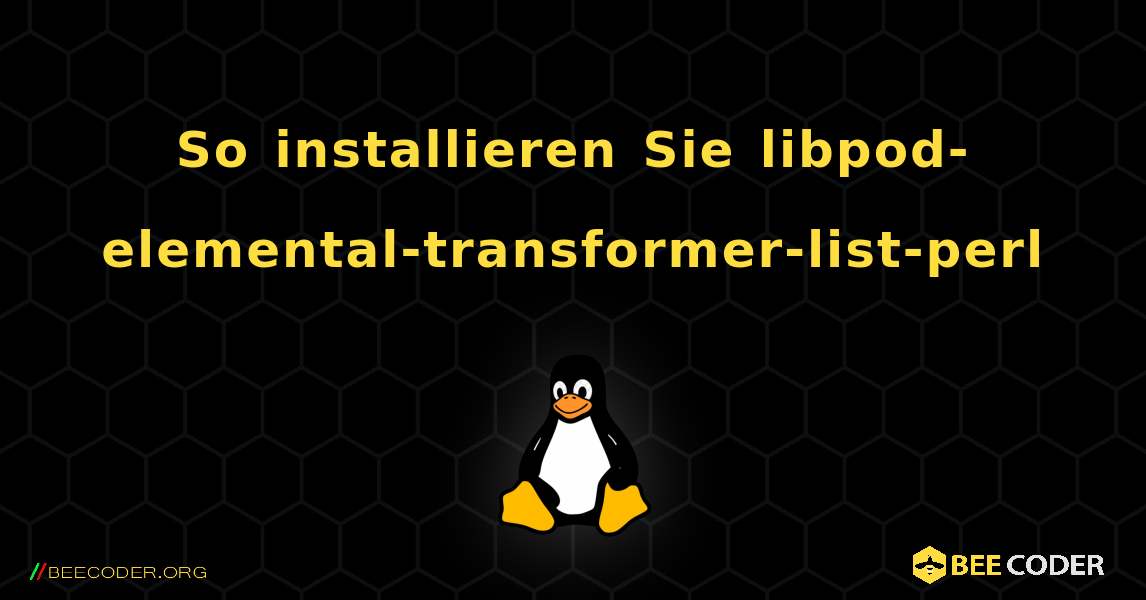 So installieren Sie libpod-elemental-transformer-list-perl . Linux