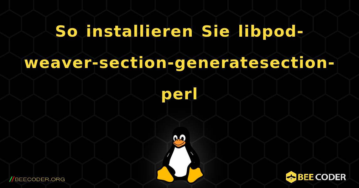 So installieren Sie libpod-weaver-section-generatesection-perl . Linux