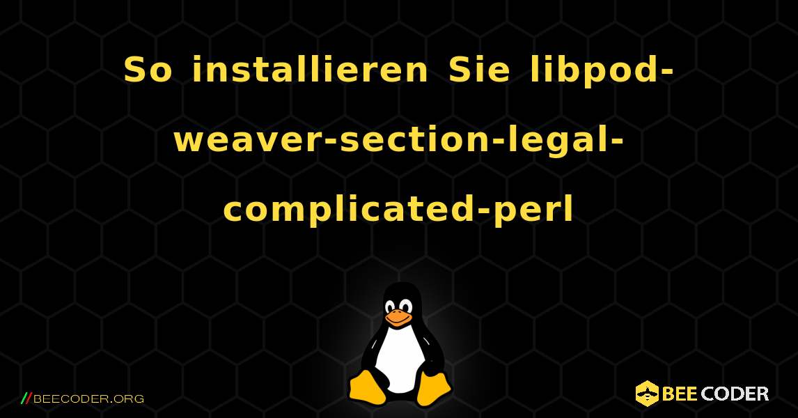 So installieren Sie libpod-weaver-section-legal-complicated-perl . Linux