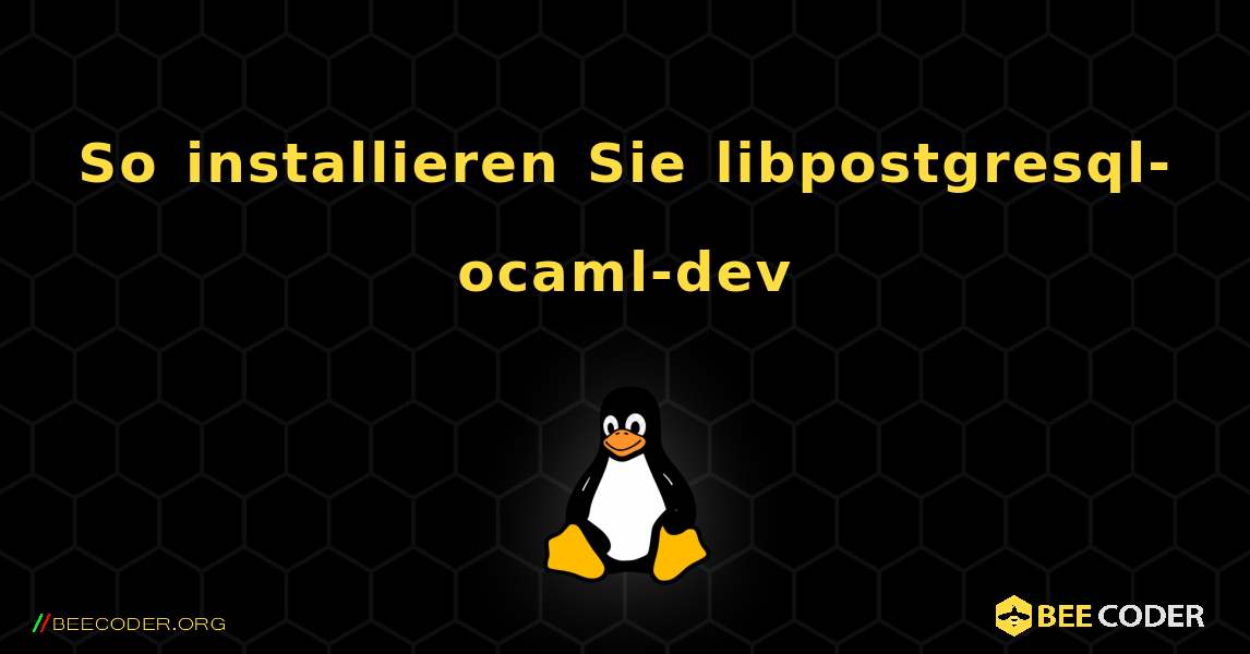 So installieren Sie libpostgresql-ocaml-dev . Linux