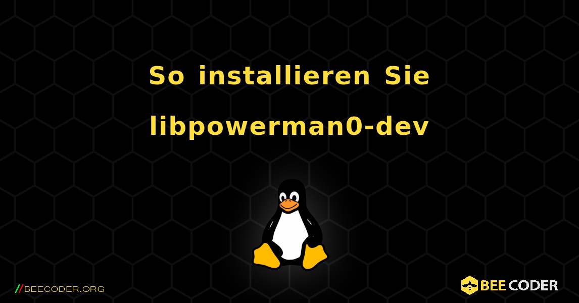 So installieren Sie libpowerman0-dev . Linux