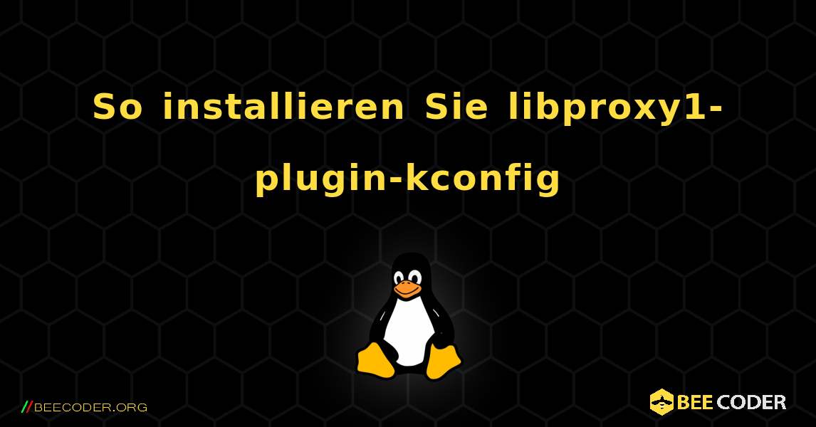 So installieren Sie libproxy1-plugin-kconfig . Linux