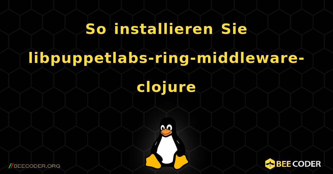 So installieren Sie libpuppetlabs-ring-middleware-clojure . Linux