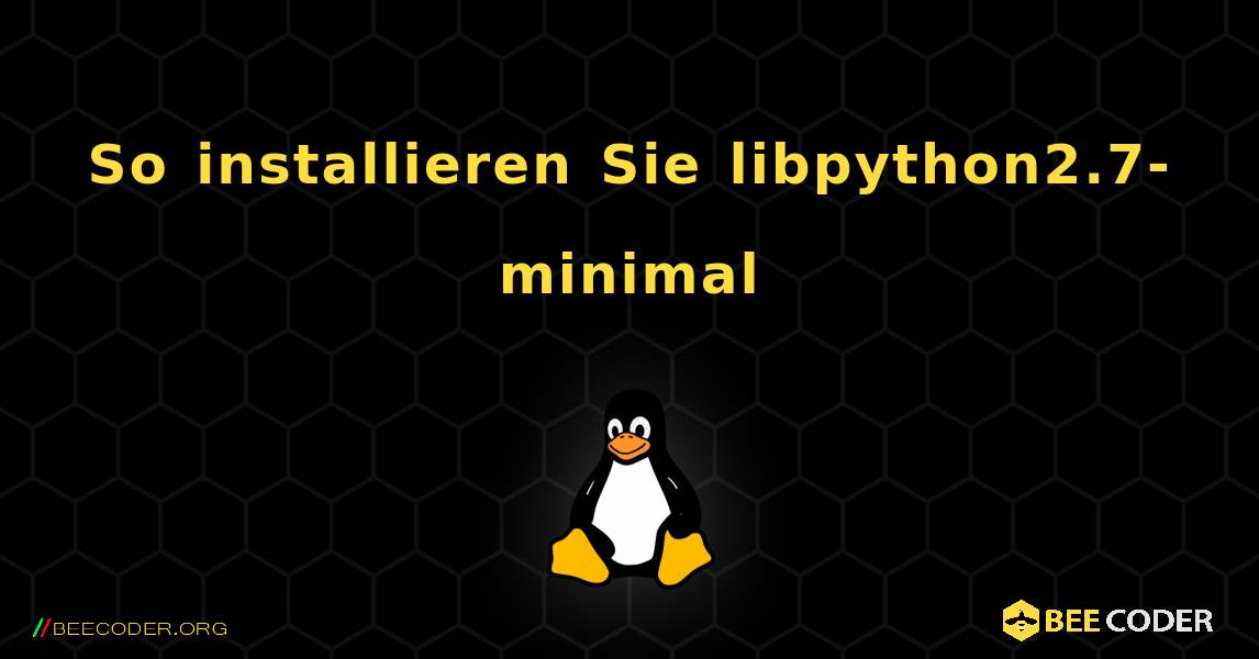 So installieren Sie libpython2.7-minimal . Linux