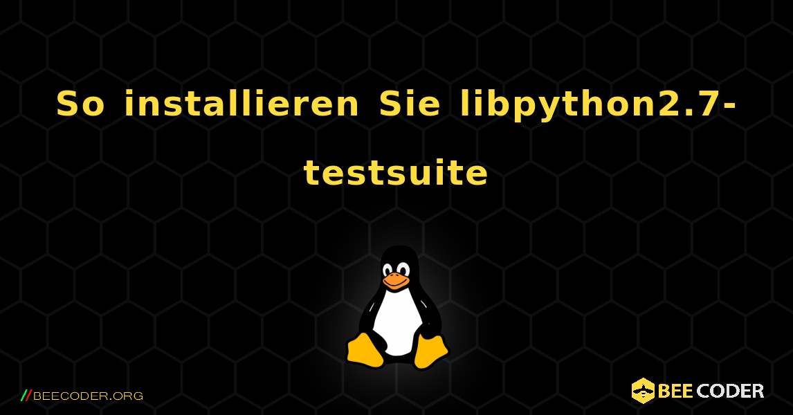 So installieren Sie libpython2.7-testsuite . Linux