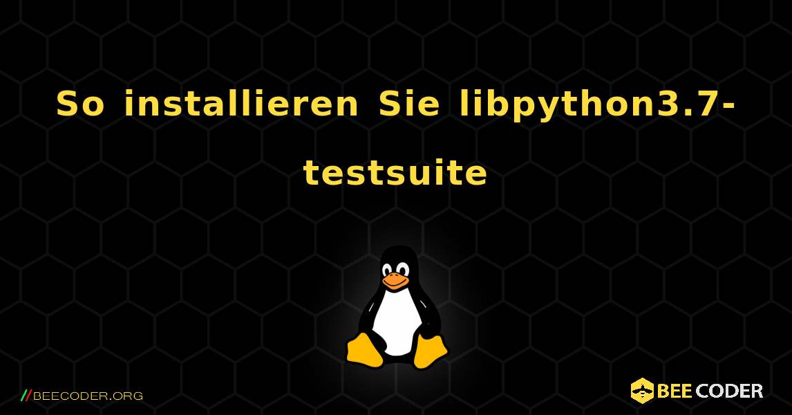 So installieren Sie libpython3.7-testsuite . Linux