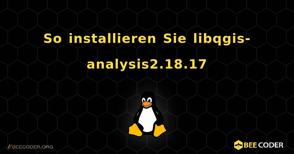 So installieren Sie libqgis-analysis2.18.17 . Linux