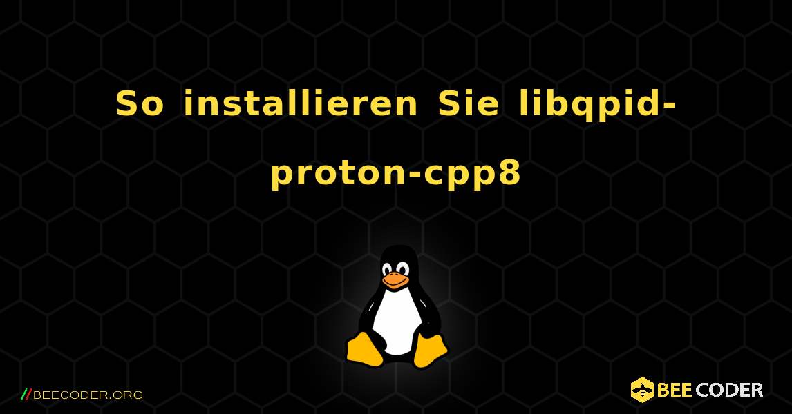 So installieren Sie libqpid-proton-cpp8 . Linux