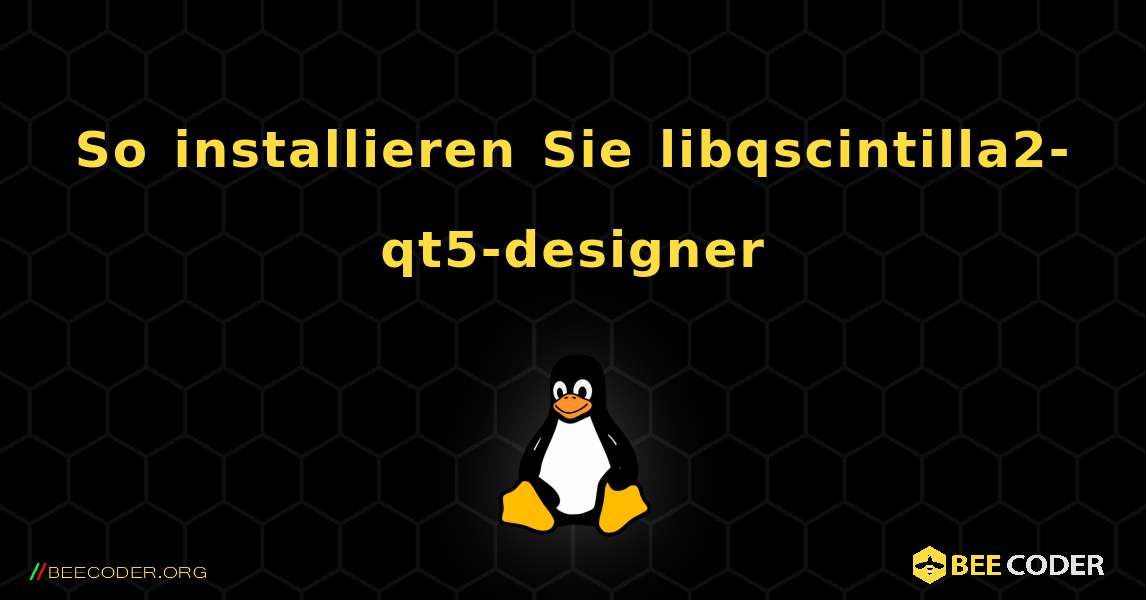 So installieren Sie libqscintilla2-qt5-designer . Linux