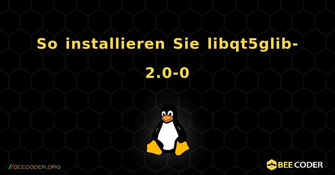 So installieren Sie libqt5glib-2.0-0 . Linux