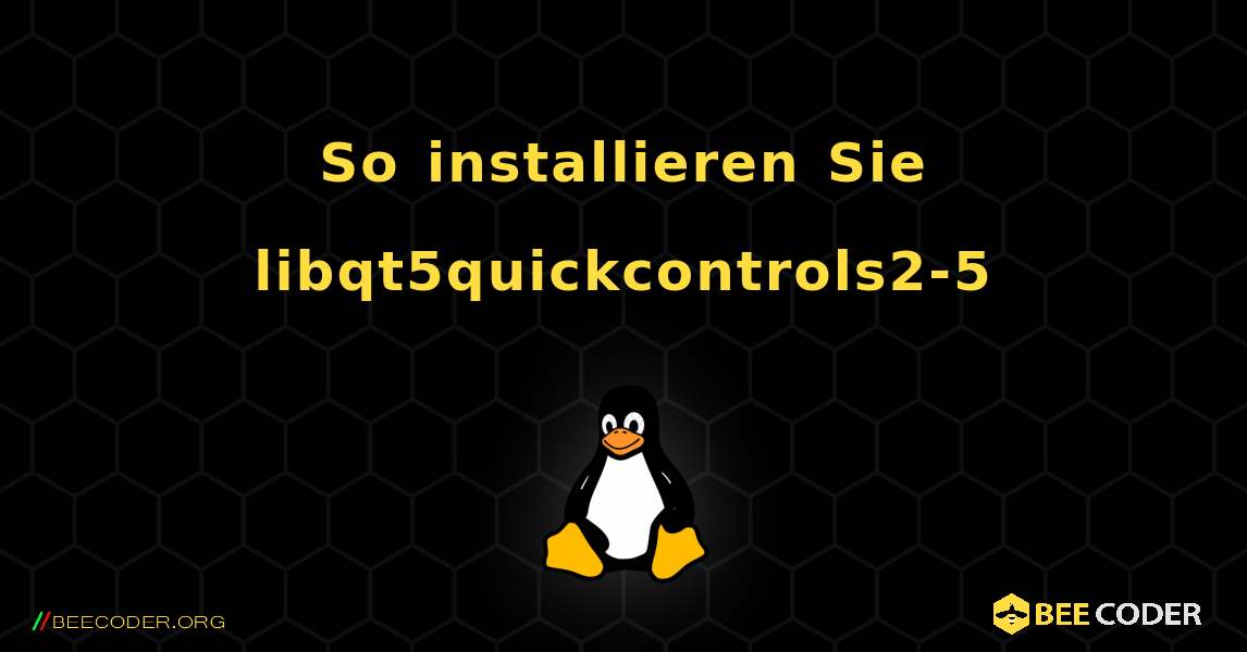 So installieren Sie libqt5quickcontrols2-5 . Linux