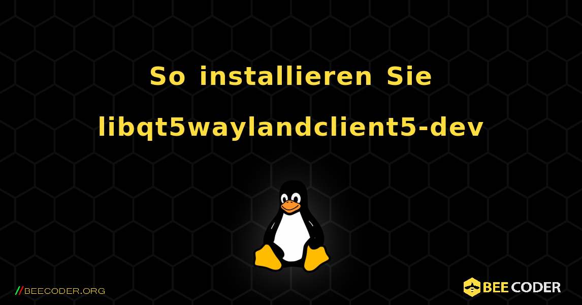 So installieren Sie libqt5waylandclient5-dev . Linux