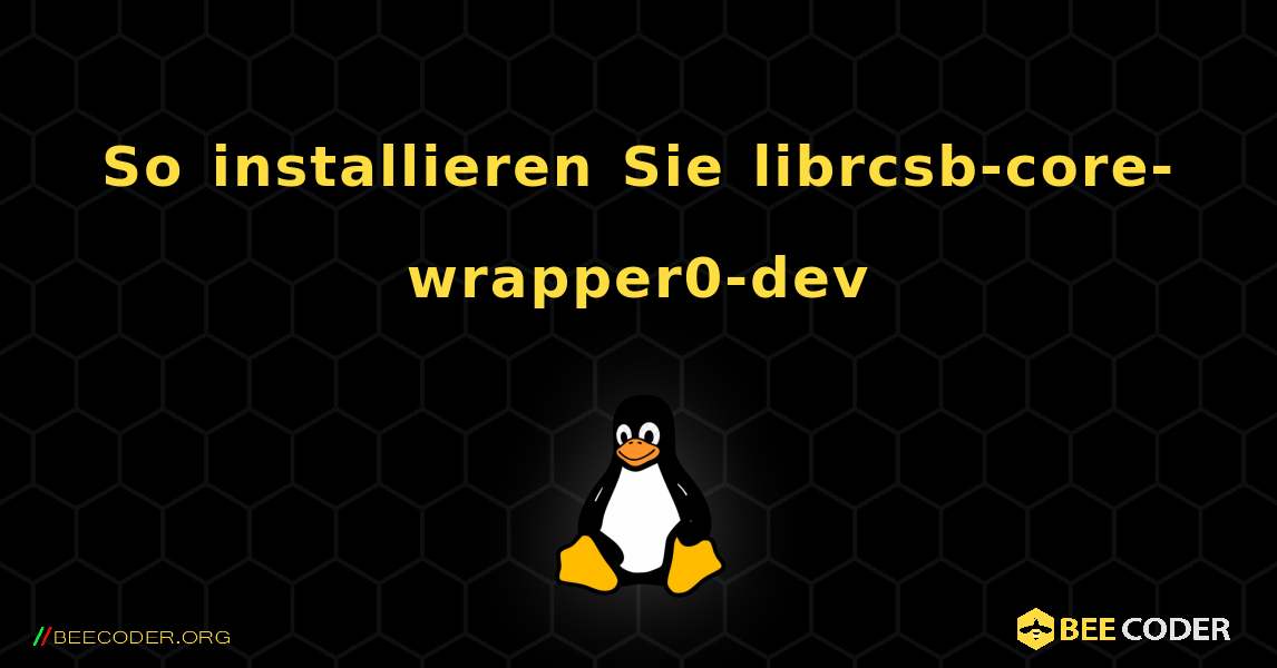 So installieren Sie librcsb-core-wrapper0-dev . Linux