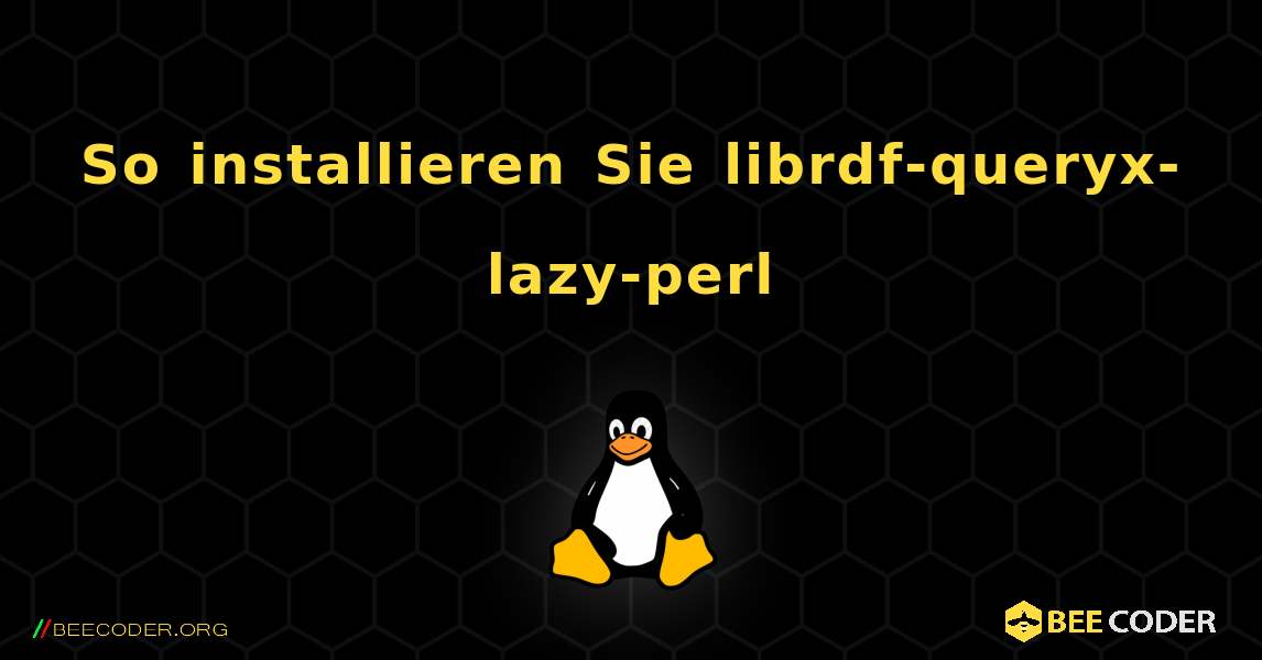 So installieren Sie librdf-queryx-lazy-perl . Linux