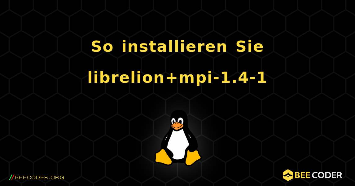 So installieren Sie librelion+mpi-1.4-1 . Linux