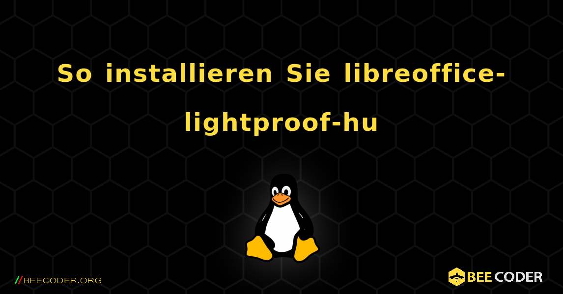 So installieren Sie libreoffice-lightproof-hu . Linux