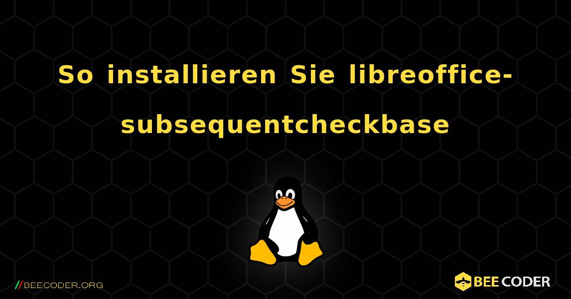 So installieren Sie libreoffice-subsequentcheckbase . Linux