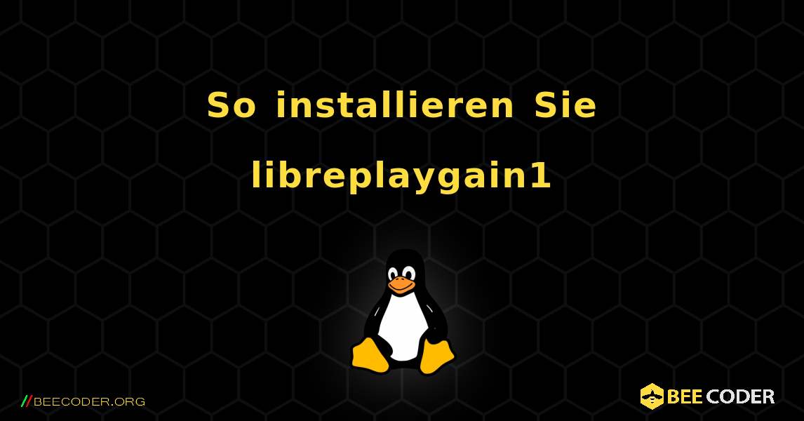 So installieren Sie libreplaygain1 . Linux