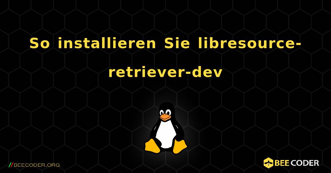 So installieren Sie libresource-retriever-dev . Linux