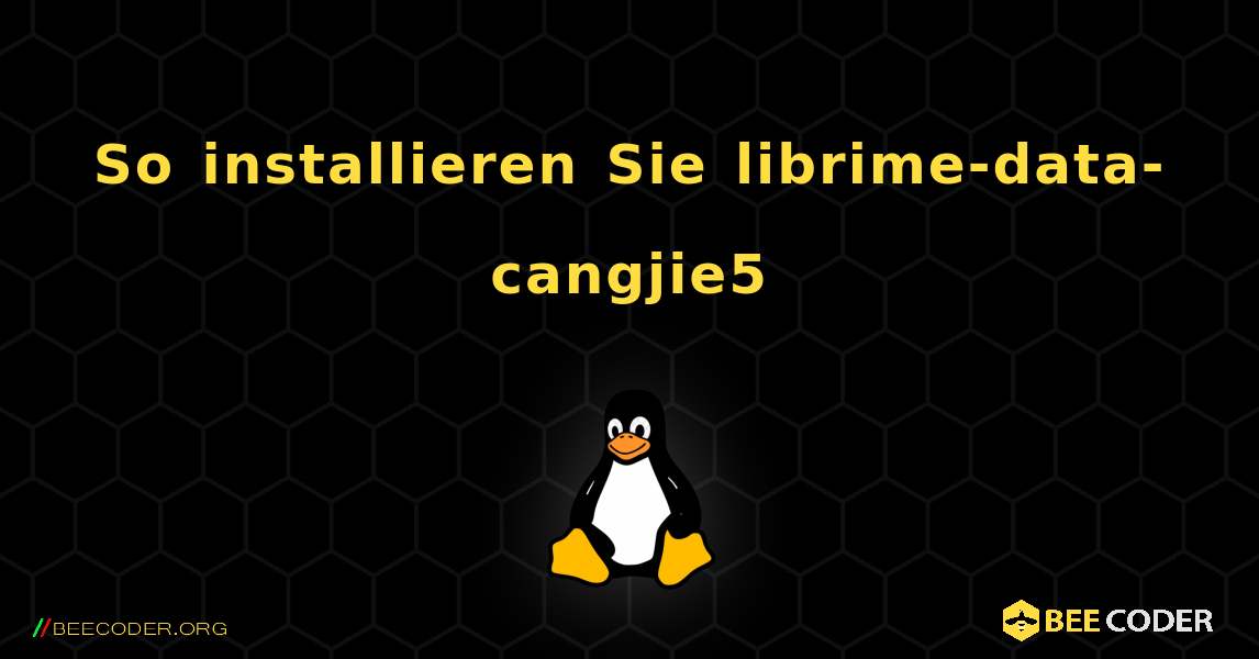 So installieren Sie librime-data-cangjie5 . Linux