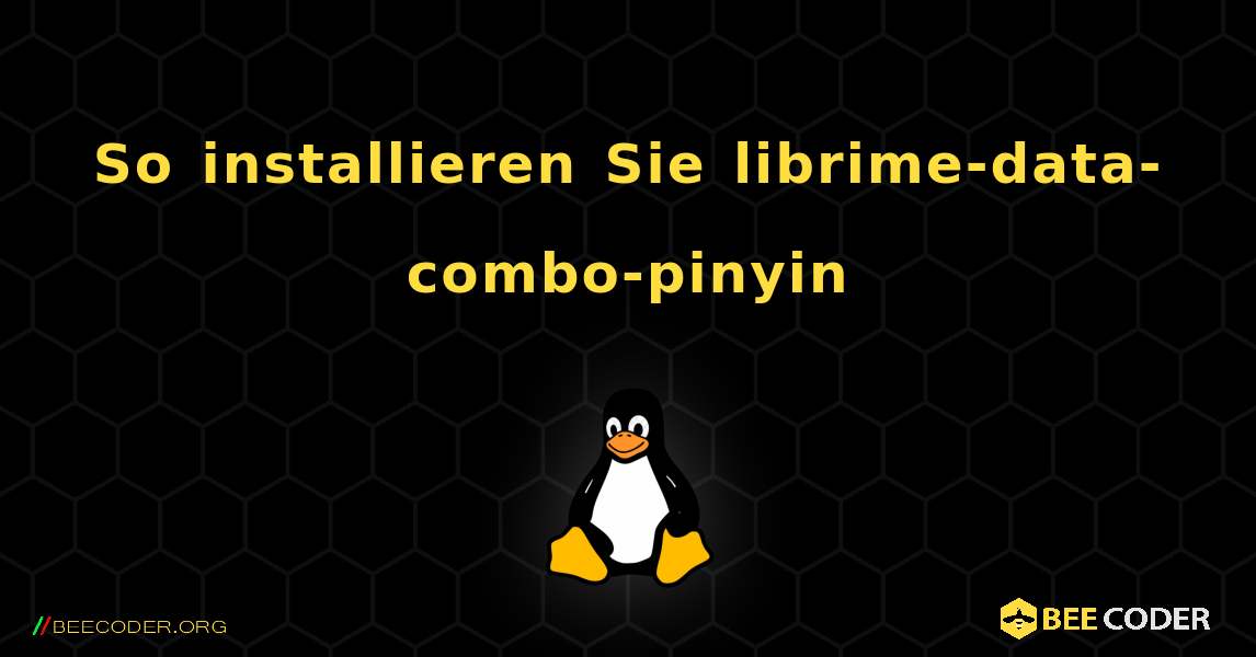 So installieren Sie librime-data-combo-pinyin . Linux