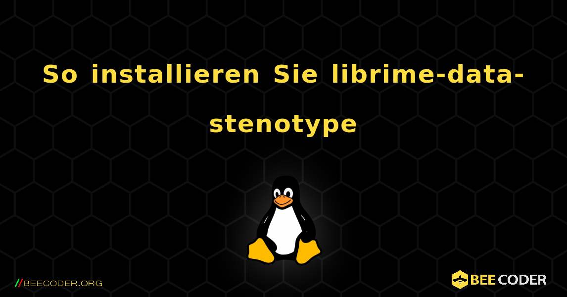 So installieren Sie librime-data-stenotype . Linux