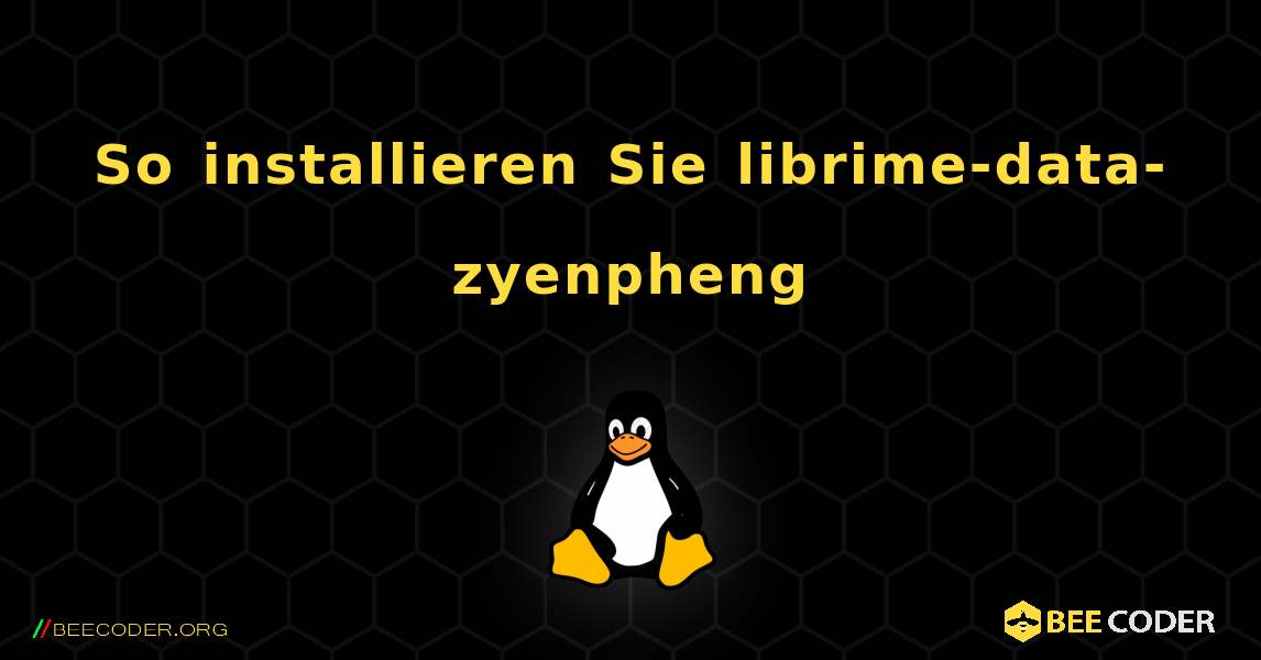 So installieren Sie librime-data-zyenpheng . Linux