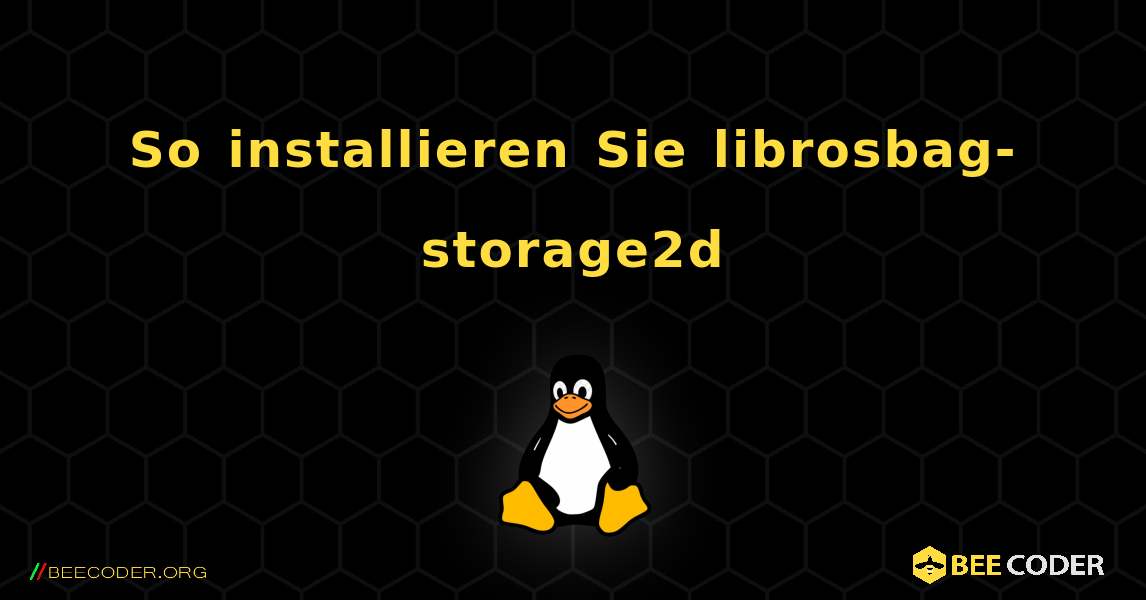 So installieren Sie librosbag-storage2d . Linux