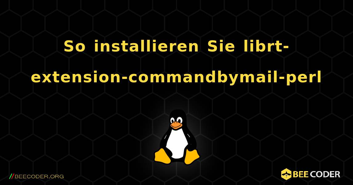 So installieren Sie librt-extension-commandbymail-perl . Linux