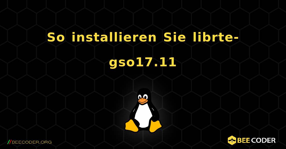 So installieren Sie librte-gso17.11 . Linux