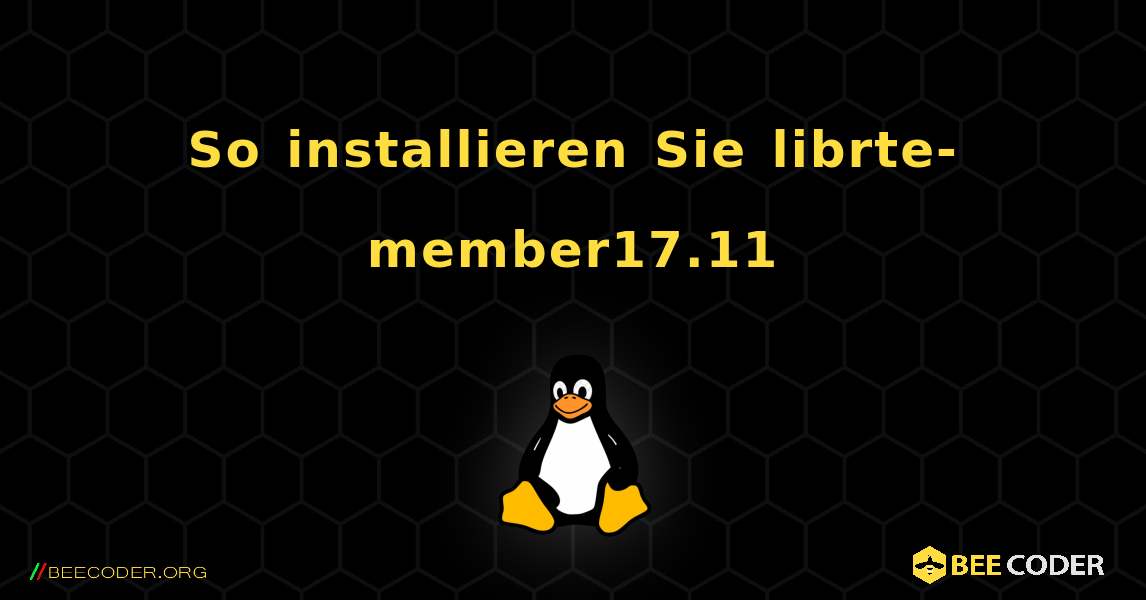 So installieren Sie librte-member17.11 . Linux