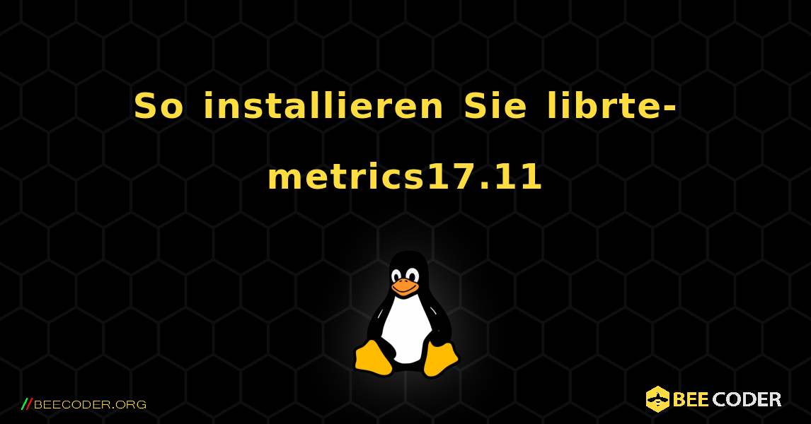 So installieren Sie librte-metrics17.11 . Linux