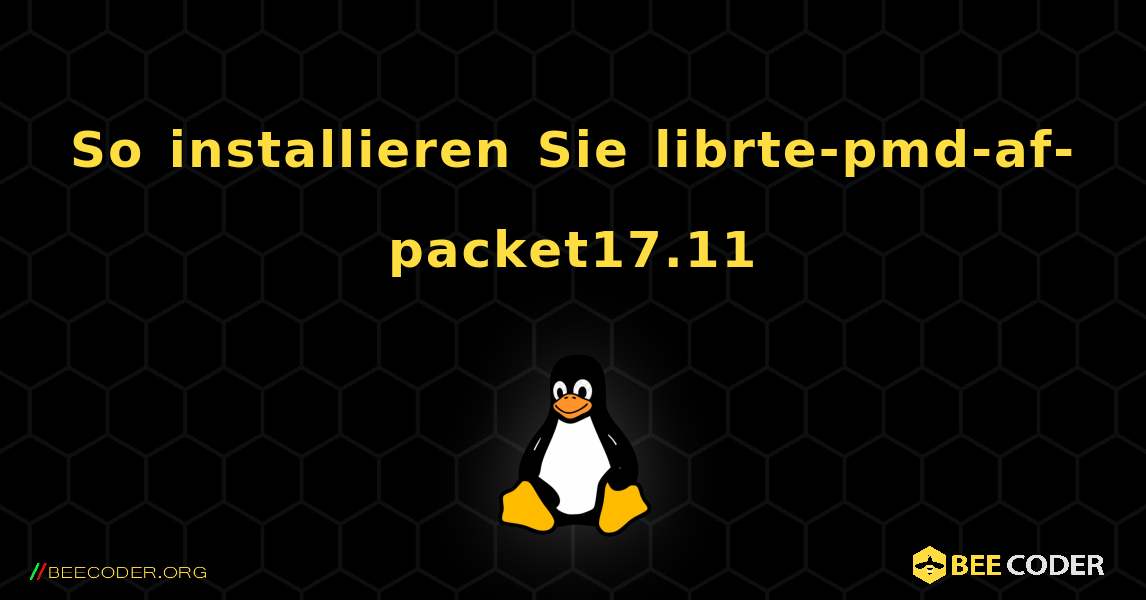 So installieren Sie librte-pmd-af-packet17.11 . Linux