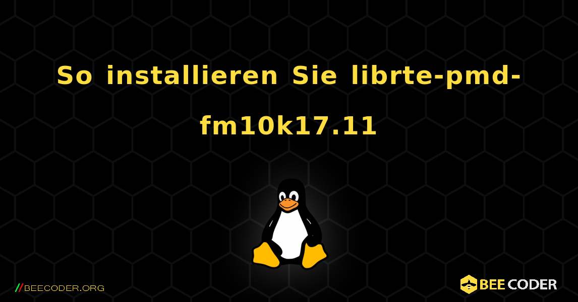 So installieren Sie librte-pmd-fm10k17.11 . Linux