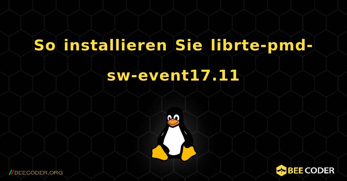 So installieren Sie librte-pmd-sw-event17.11 . Linux