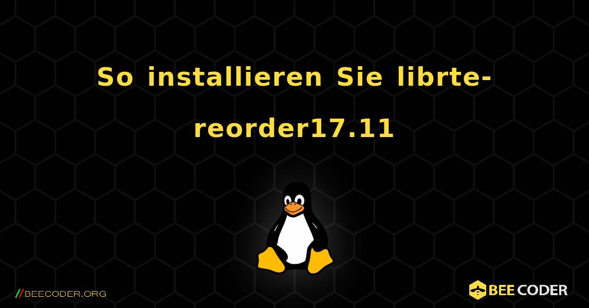 So installieren Sie librte-reorder17.11 . Linux