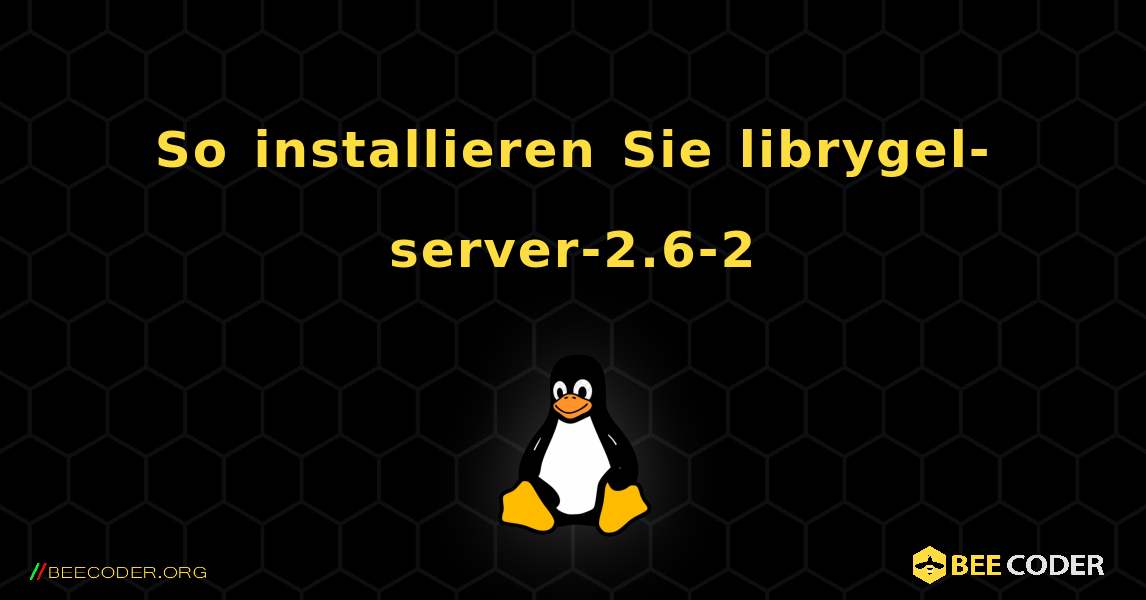 So installieren Sie librygel-server-2.6-2 . Linux