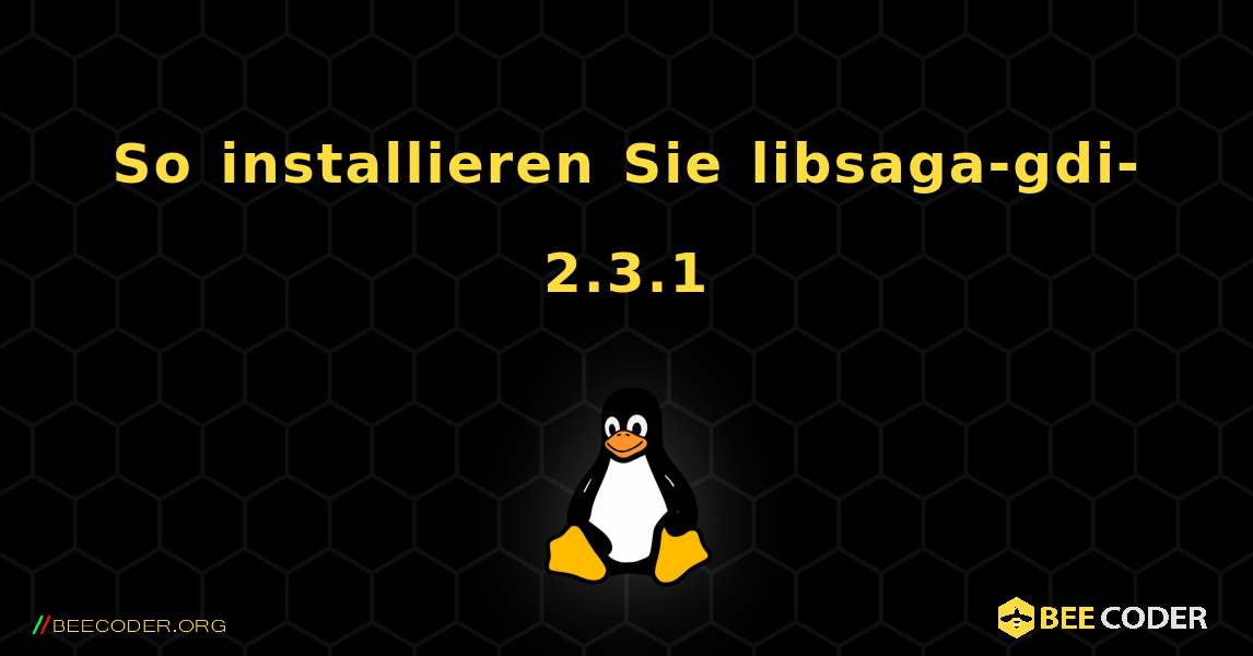 So installieren Sie libsaga-gdi-2.3.1 . Linux