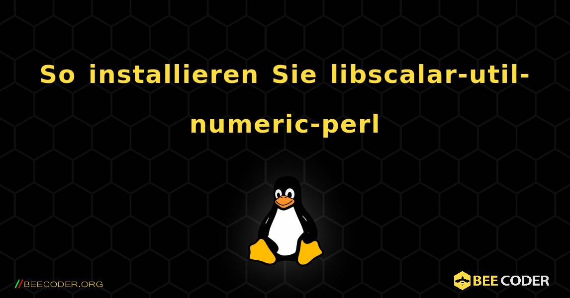 So installieren Sie libscalar-util-numeric-perl . Linux