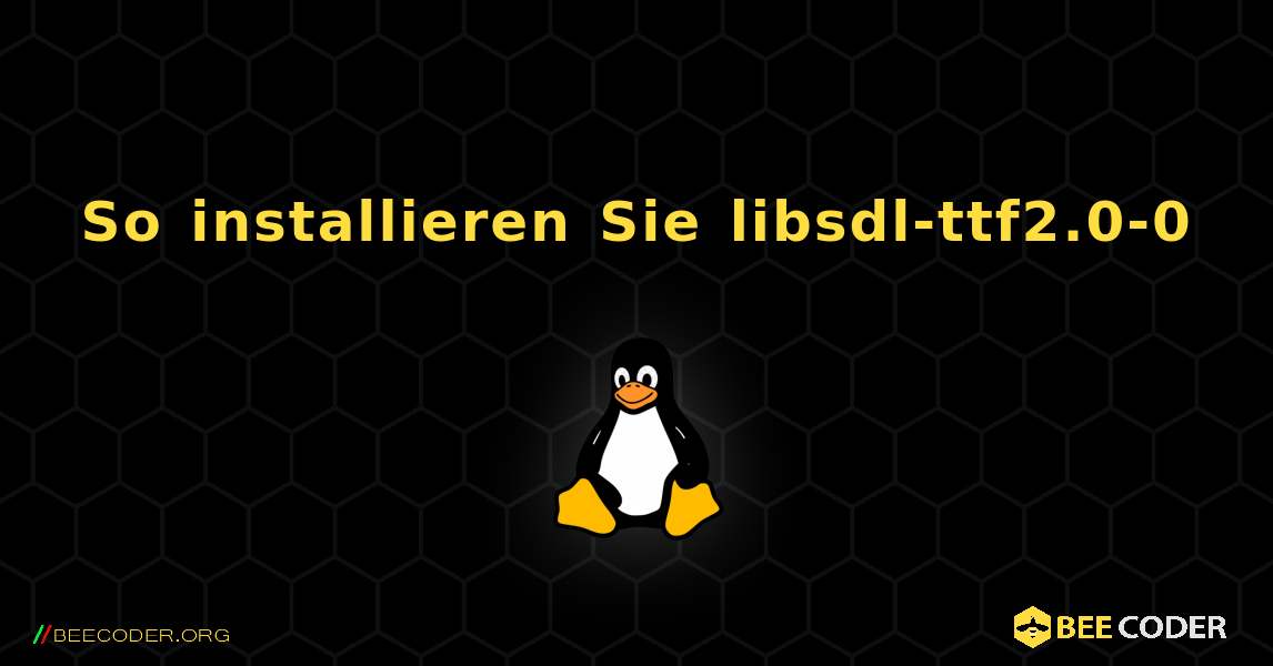 So installieren Sie libsdl-ttf2.0-0 . Linux