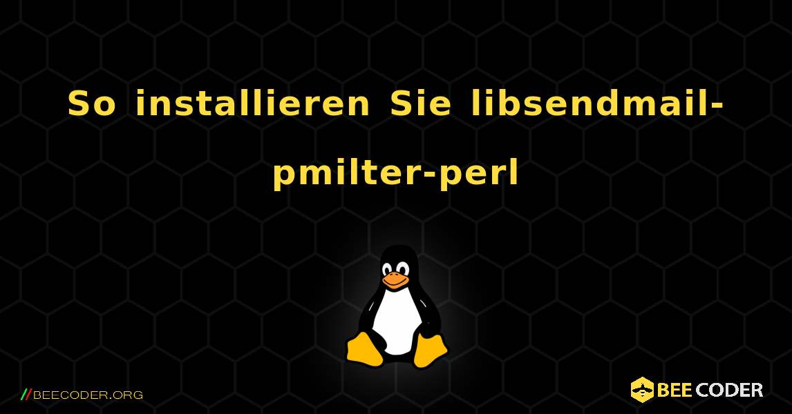 So installieren Sie libsendmail-pmilter-perl . Linux