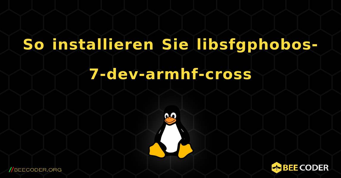 So installieren Sie libsfgphobos-7-dev-armhf-cross . Linux