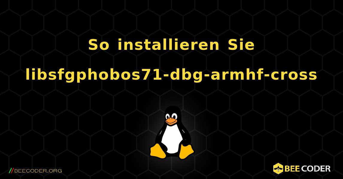 So installieren Sie libsfgphobos71-dbg-armhf-cross . Linux