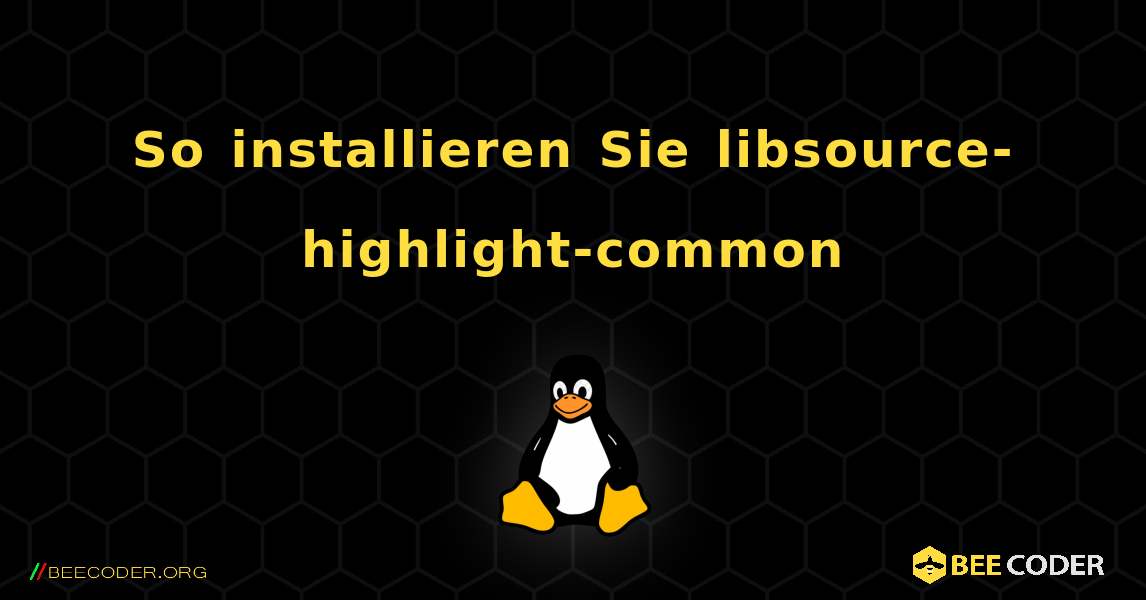 So installieren Sie libsource-highlight-common . Linux