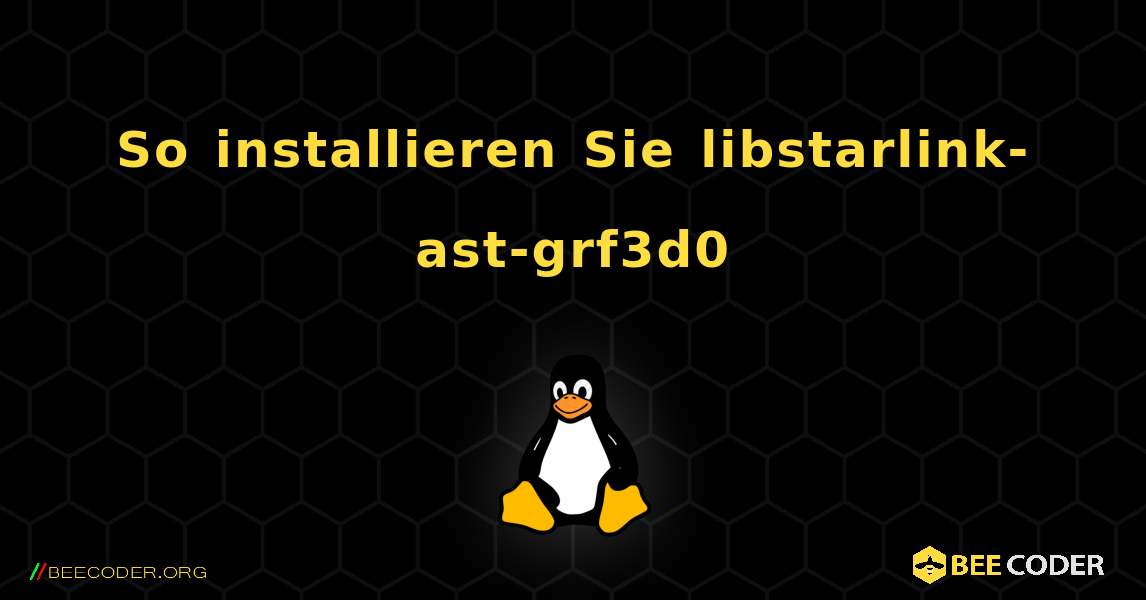 So installieren Sie libstarlink-ast-grf3d0 . Linux