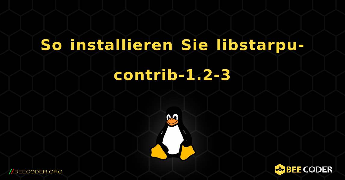 So installieren Sie libstarpu-contrib-1.2-3 . Linux