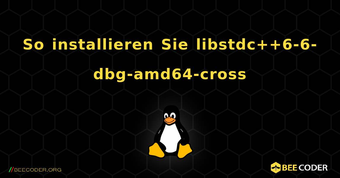 So installieren Sie libstdc++6-6-dbg-amd64-cross . Linux