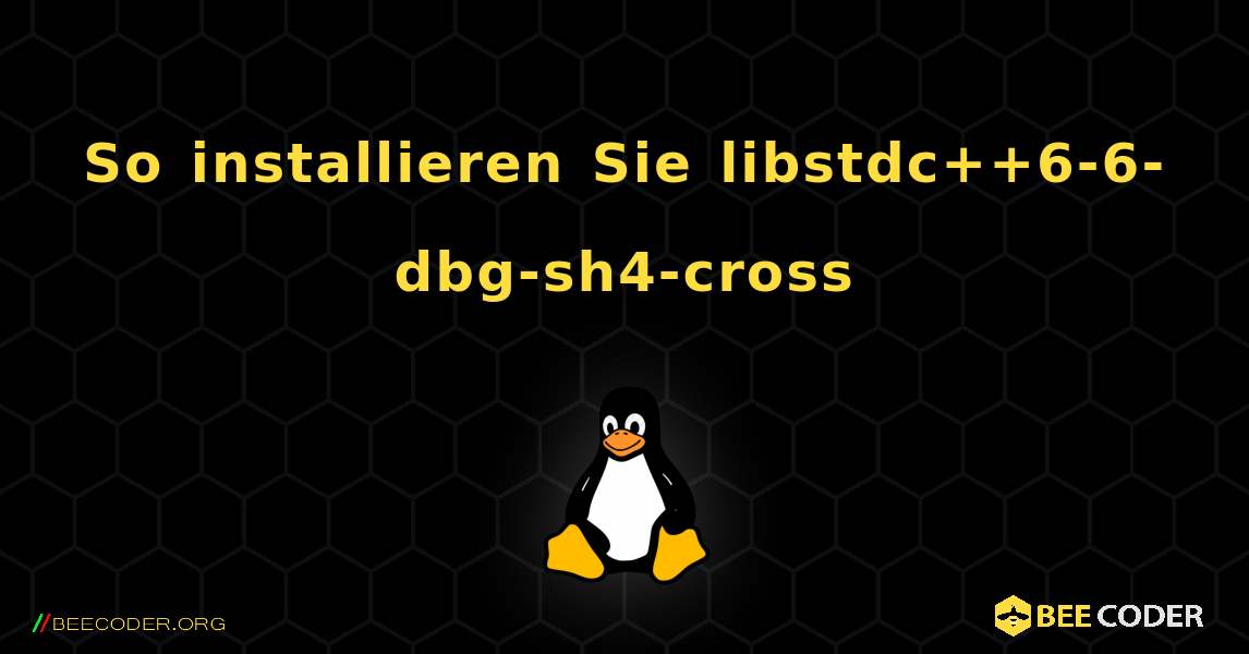 So installieren Sie libstdc++6-6-dbg-sh4-cross . Linux