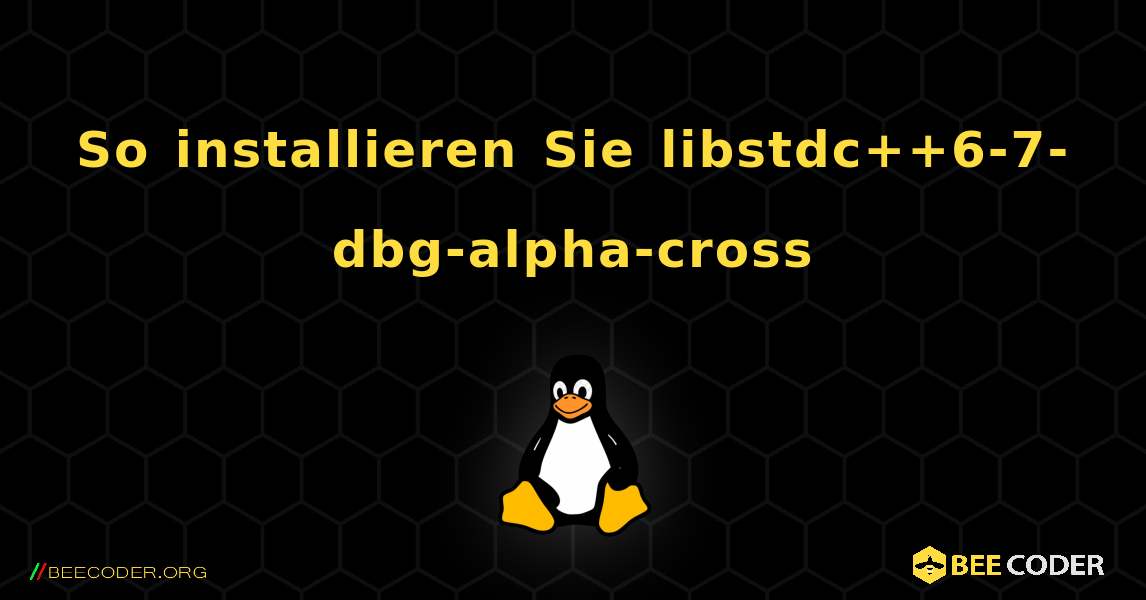 So installieren Sie libstdc++6-7-dbg-alpha-cross . Linux