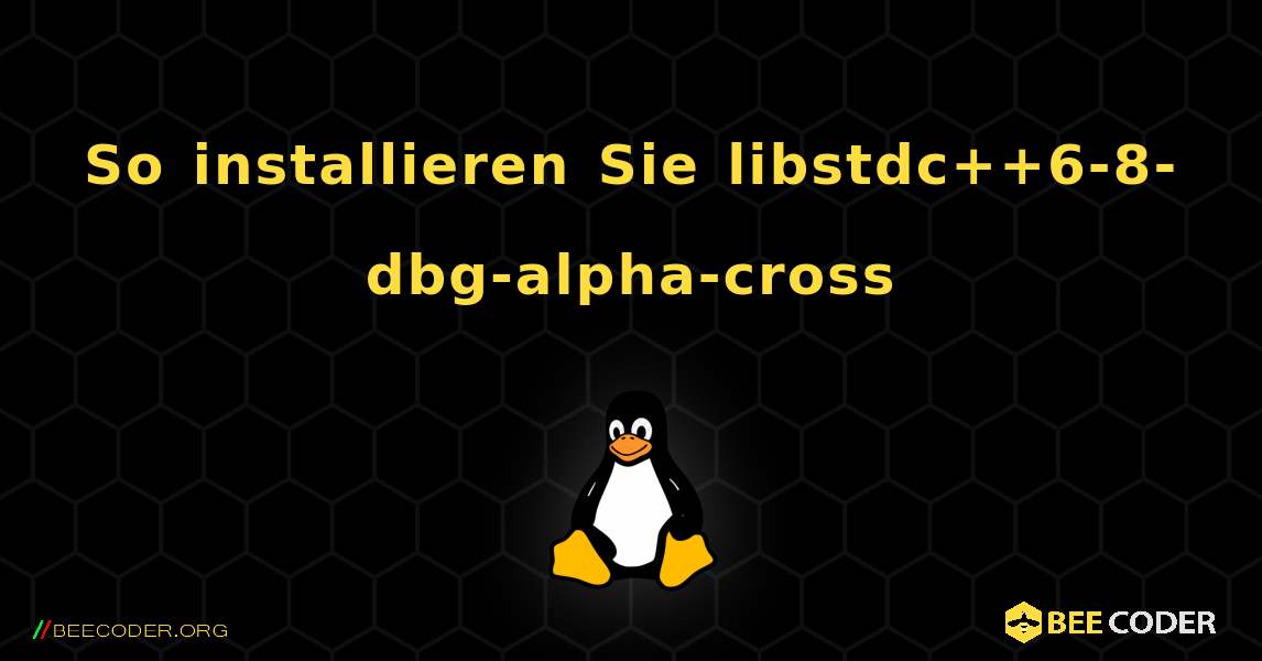 So installieren Sie libstdc++6-8-dbg-alpha-cross . Linux